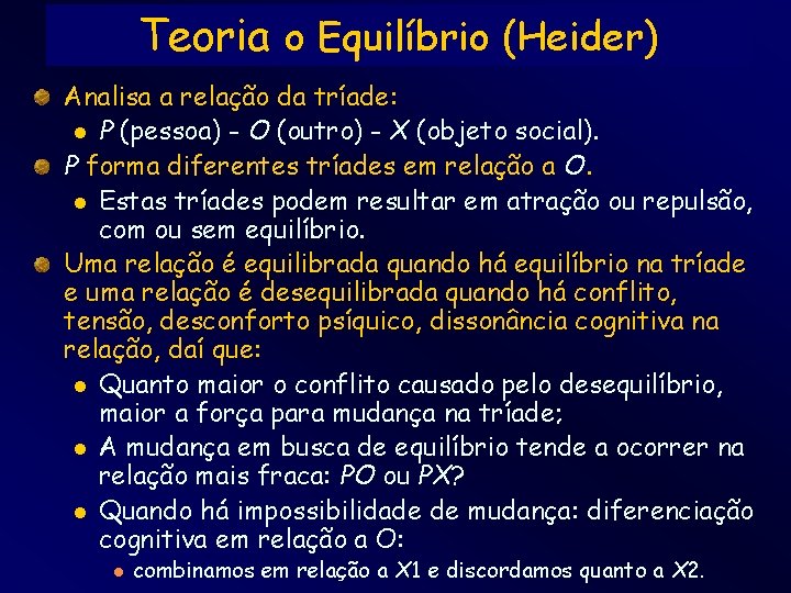 Teoria o Equilíbrio (Heider) Analisa a relação da tríade: l P (pessoa) - O