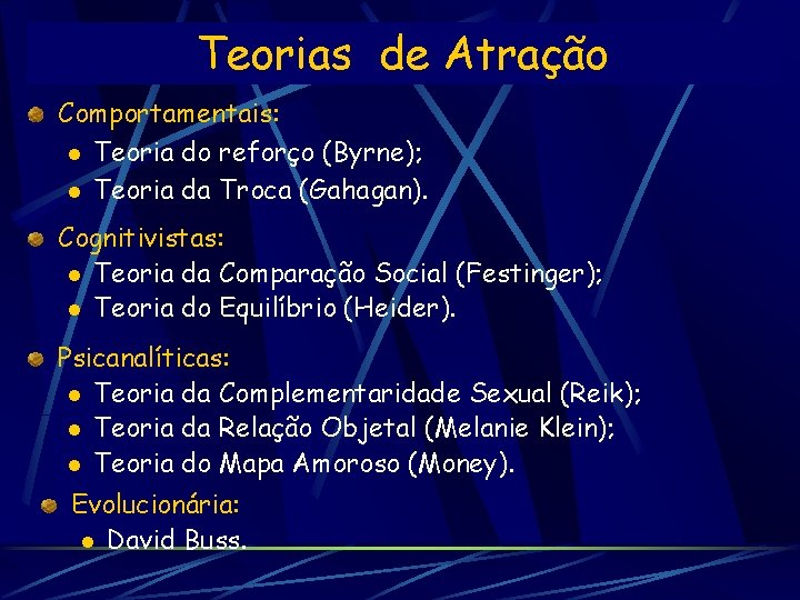 Teorias de Atração Comportamentais: l Teoria do reforço (Byrne); l Teoria da Troca (Gahagan).