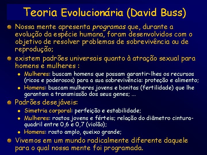 Teoria Evolucionária (David Buss) Nossa mente apresenta programas que, durante a evolução da espécie