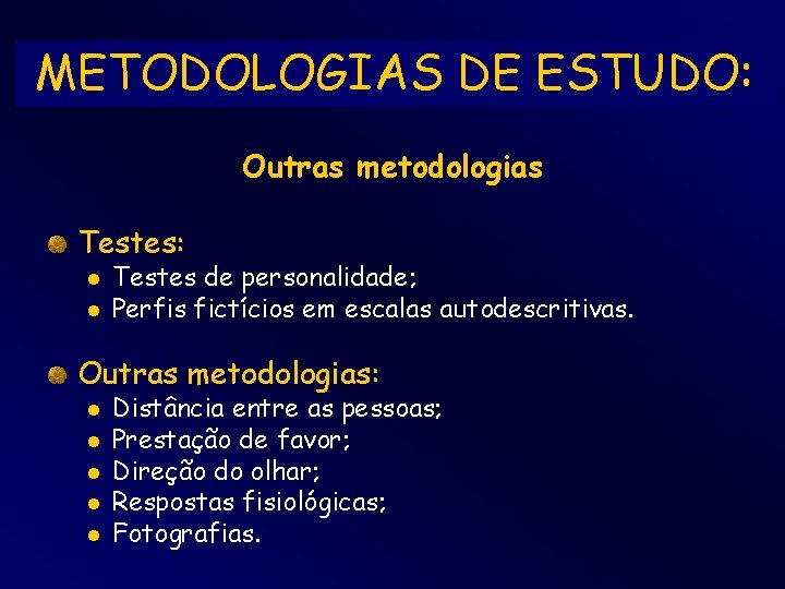 METODOLOGIAS DE ESTUDO: Outras metodologias Testes: l l Testes de personalidade; Perfis fictícios em