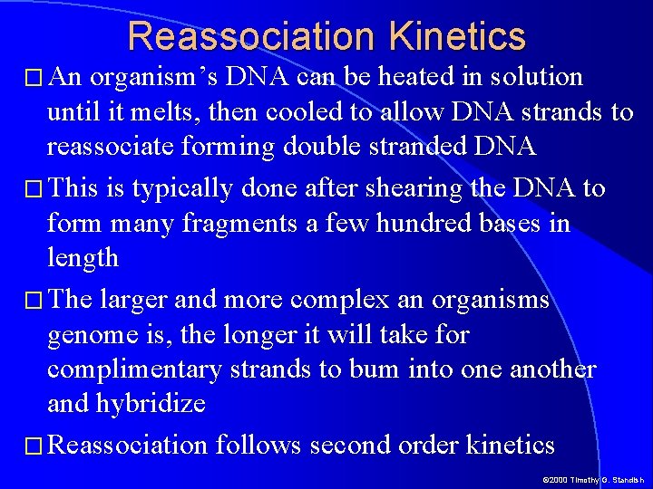 � An Reassociation Kinetics organism’s DNA can be heated in solution until it melts,