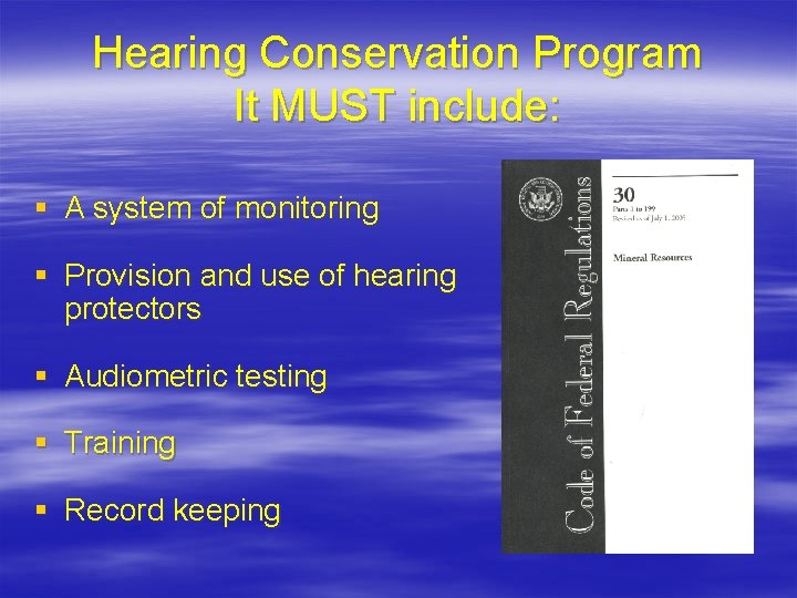 Hearing Conservation Program It MUST include: § A system of monitoring § Provision and