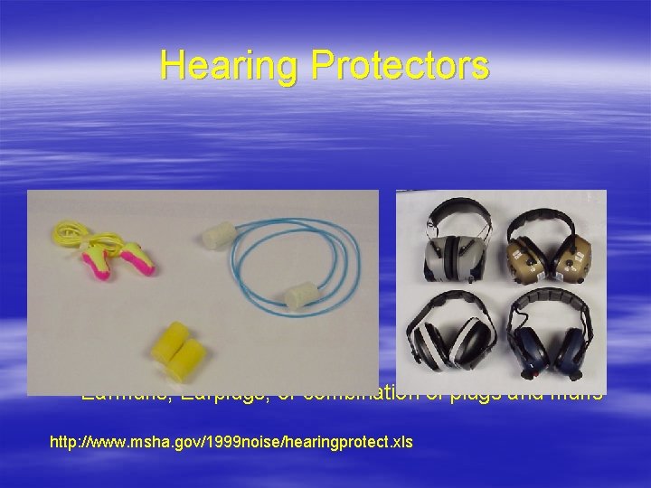 Hearing Protectors – Earmuffs, Earplugs, or combination of plugs and muffs http: //www. msha.
