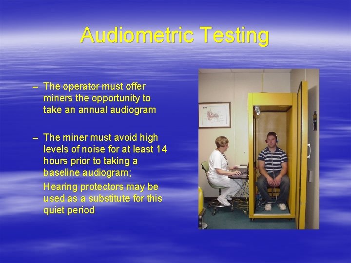 Audiometric Testing – The operator must offer miners the opportunity to take an annual