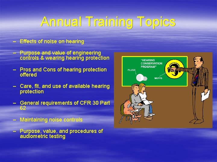 Annual Training Topics – Effects of noise on hearing – Purpose and value of