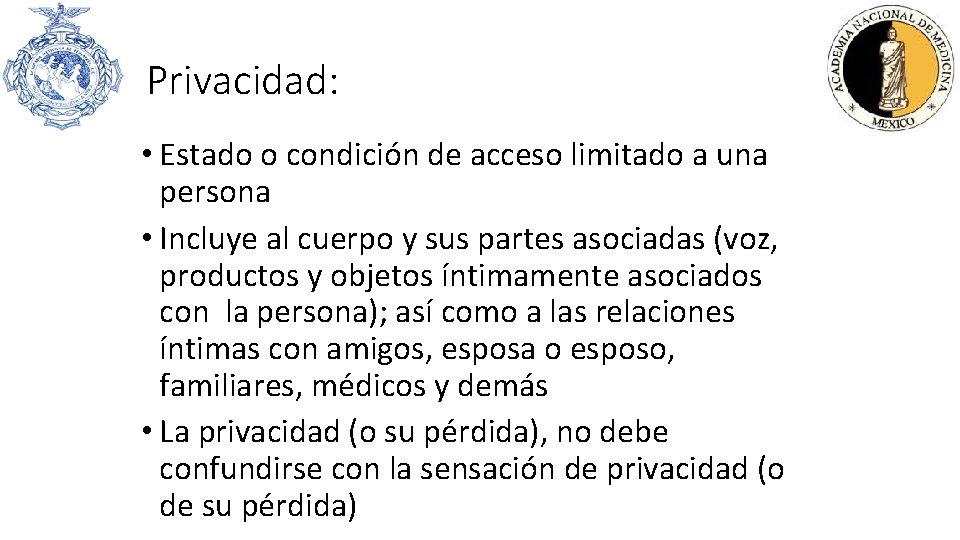 Privacidad: • Estado o condición de acceso limitado a una persona • Incluye al