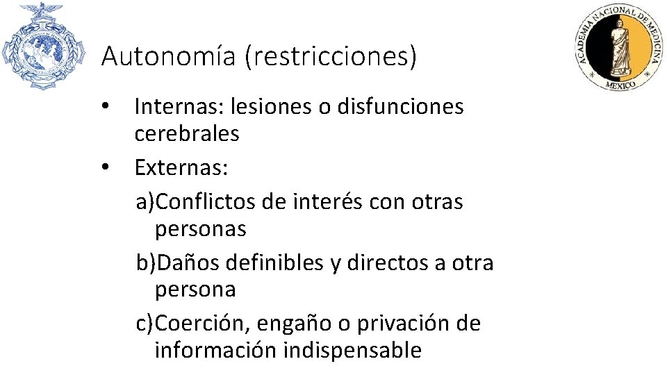 Autonomía (restricciones) • Internas: lesiones o disfunciones cerebrales • Externas: a)Conflictos de interés con