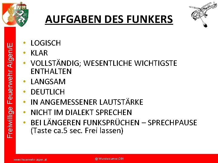 Freiwillige Feuerwehr Aigen/E AUFGABEN DES FUNKERS • LOGISCH • KLAR • VOLLSTÄNDIG; WESENTLICHE WICHTIGSTE