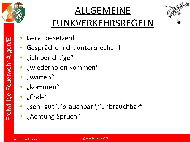 Freiwillige Feuerwehr Aigen/E ALLGEMEINE FUNKVERKEHRSREGELN • • • Gerät besetzen! Gespräche nicht unterbrechen! „ich