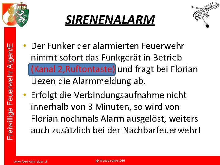 Freiwillige Feuerwehr Aigen/E SIRENENALARM • Der Funker der alarmierten Feuerwehr nimmt sofort das Funkgerät