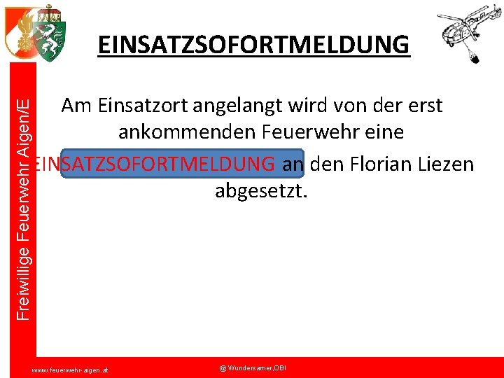 EINSATZSOFORTMELDUNG Freiwillige Feuerwehr Aigen/E Am Einsatzort angelangt wird von der erst ankommenden Feuerwehr eine