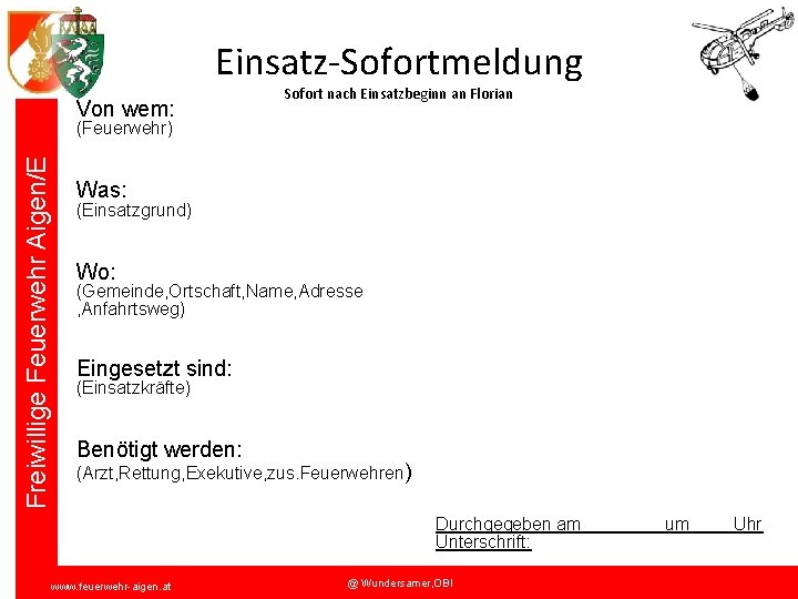 Einsatz-Sofortmeldung Von wem: Sofort nach Einsatzbeginn an Florian Freiwillige Feuerwehr Aigen/E (Feuerwehr) Was: (Einsatzgrund)