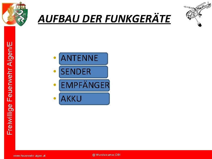 Freiwillige Feuerwehr Aigen/E AUFBAU DER FUNKGERÄTE • • www. feuerwehr-aigen. at ANTENNE SENDER EMPFÄNGER