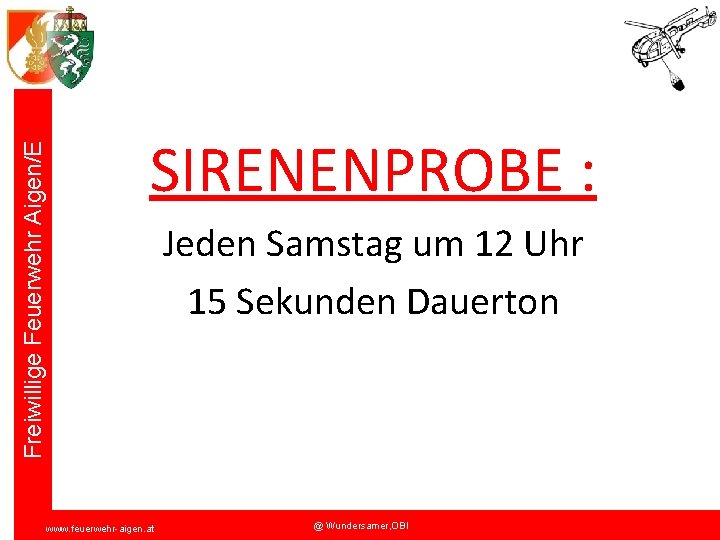 Freiwillige Feuerwehr Aigen/E SIRENENPROBE : Jeden Samstag um 12 Uhr 15 Sekunden Dauerton www.