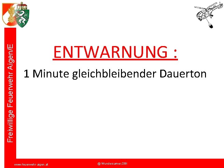Freiwillige Feuerwehr Aigen/E ENTWARNUNG : 1 Minute gleichbleibender Dauerton www. feuerwehr-aigen. at @ Wundersamer,