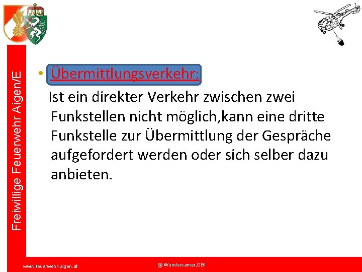 Freiwillige Feuerwehr Aigen/E • Übermittlungsverkehr: Ist ein direkter Verkehr zwischen zwei Funkstellen nicht möglich,