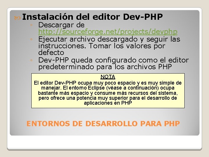 Instalación del editor Dev-PHP ◦ Descargar de http: //sourceforge. net/projects/devphp ◦ Ejecutar archivo Instalación del editor Dev-PHP ◦ Descargar de http: //sourceforge. net/projects/devphp ◦ Ejecutar archivo