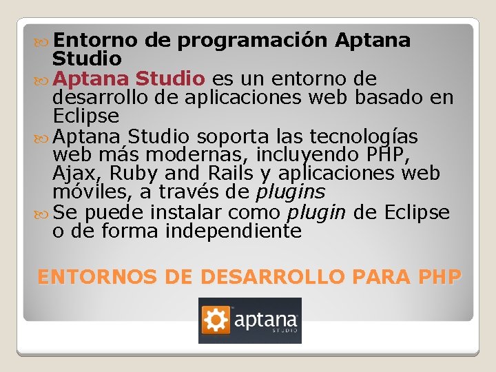 Entorno de programación Aptana Studio es un entorno de desarrollo de aplicaciones web Entorno de programación Aptana Studio es un entorno de desarrollo de aplicaciones web
