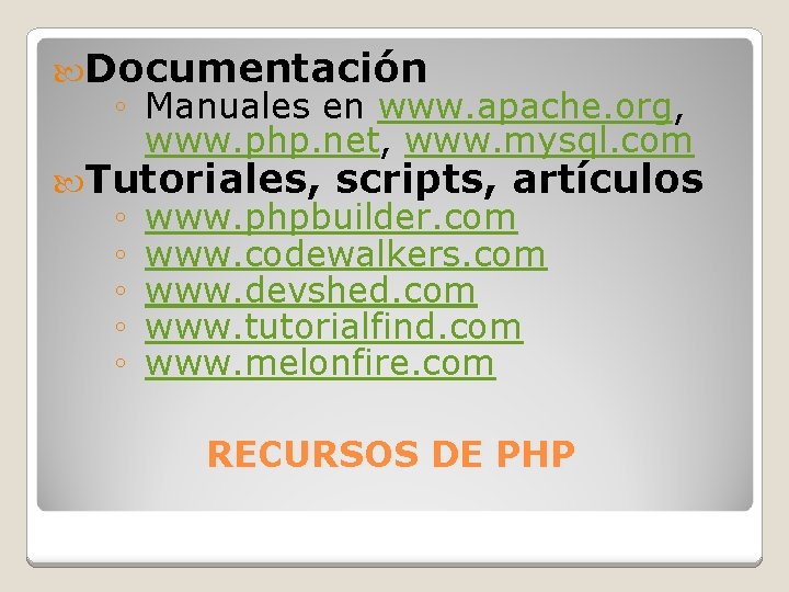 Documentación ◦ Manuales en www. apache. org, www. php. net, www. mysql. com Documentación ◦ Manuales en www. apache. org, www. php. net, www. mysql. com