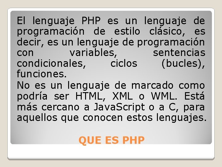 El lenguaje PHP es un lenguaje de programación de estilo clásico, es decir, es El lenguaje PHP es un lenguaje de programación de estilo clásico, es decir, es
