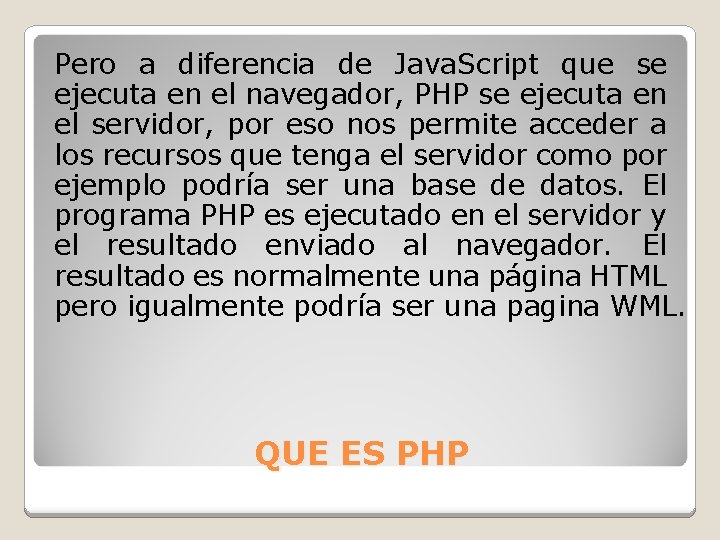 Pero a diferencia de Java. Script que se ejecuta en el navegador, PHP se Pero a diferencia de Java. Script que se ejecuta en el navegador, PHP se