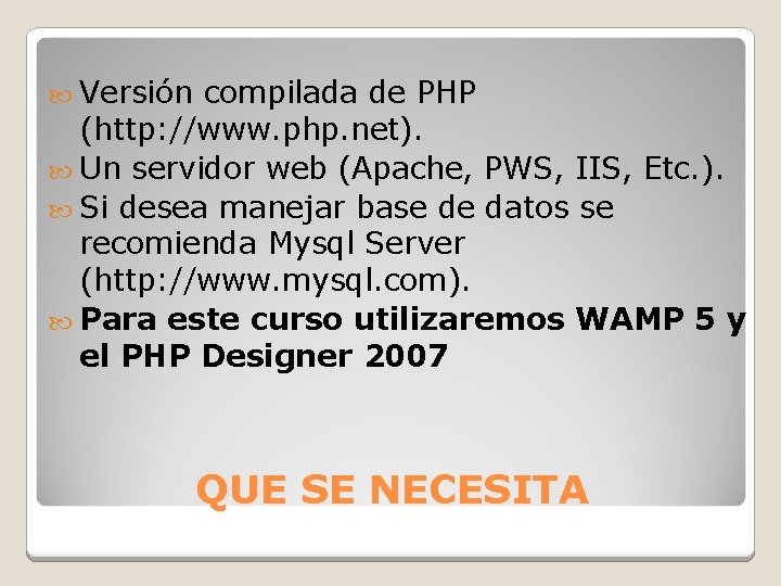 Versión compilada de PHP (http: //www. php. net). Un servidor web (Apache, PWS, Versión compilada de PHP (http: //www. php. net). Un servidor web (Apache, PWS,