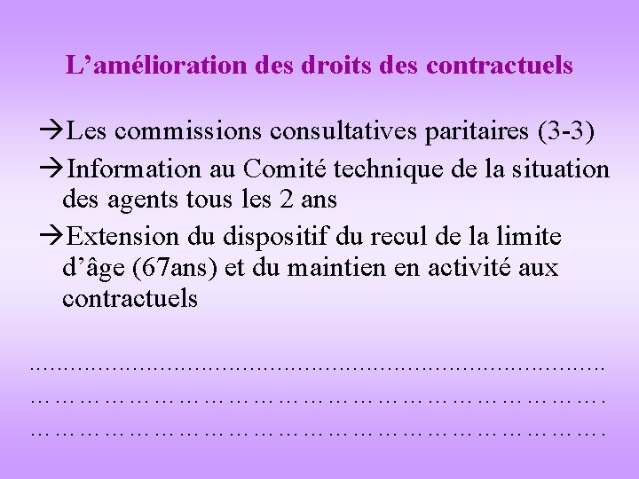 L’amélioration des droits des contractuels Les commissions consultatives paritaires (3 -3) Information au Comité