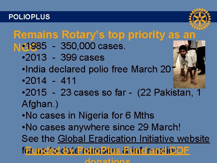 POLIOPLUS Remains Rotary’s top priority as an • 1985 - 350, 000 cases. NGO