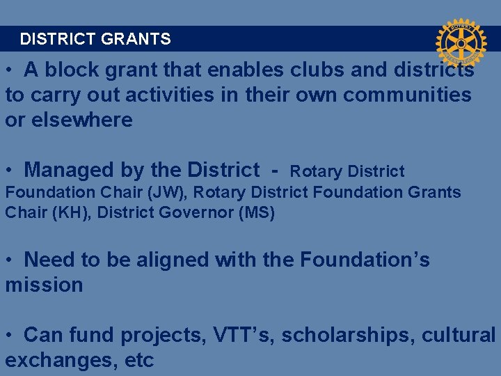 DISTRICT GRANTS • A block grant that enables clubs and districts to carry out