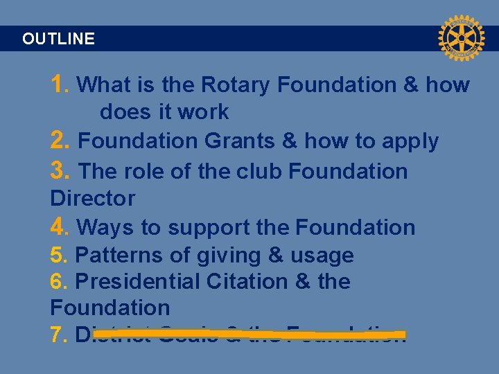 OUTLINE 1. What is the Rotary Foundation & how does it work 2. Foundation