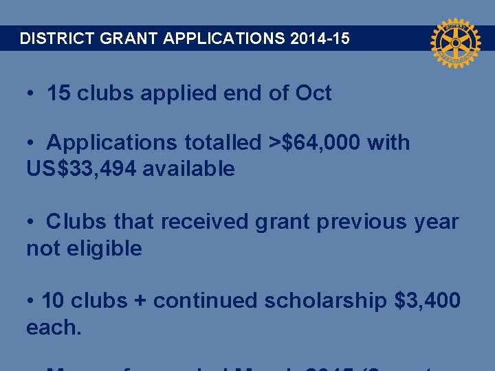 DISTRICT GRANT APPLICATIONS 2014 -15 • 15 clubs applied end of Oct • Applications