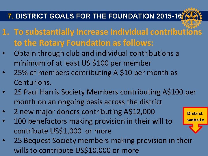  7. DISTRICT GOALS FOR THE FOUNDATION 2015 -16 1. To substantially increase individual