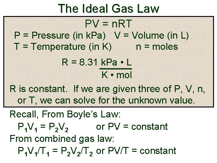 The Ideal Gas Law PV = n. RT P = Pressure (in k. Pa)