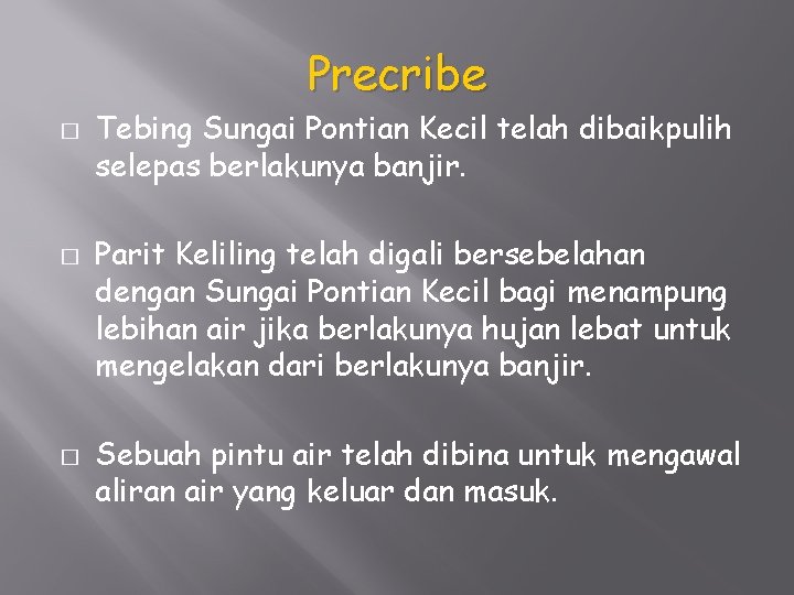 Precribe � � � Tebing Sungai Pontian Kecil telah dibaikpulih selepas berlakunya banjir. Parit