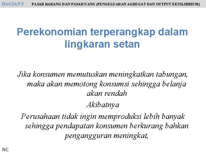 BAGIAN 5 PASAR BARANG DAN PASAR UANG (PENGELUARAN AGREGAT DAN OUTPUT EKUILIBRIUM) Perekonomian terperangkap