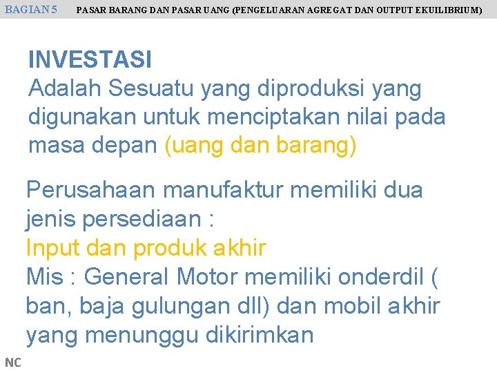 BAGIAN 5 PASAR BARANG DAN PASAR UANG (PENGELUARAN AGREGAT DAN OUTPUT EKUILIBRIUM) INVESTASI Adalah