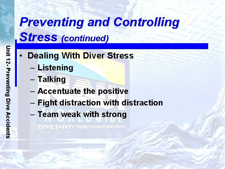 Preventing and Controlling Stress (continued) Unit 12 - Preventing Dive Accidents • Dealing With