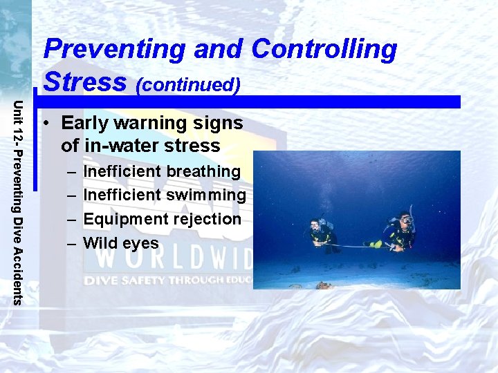 Preventing and Controlling Stress (continued) Unit 12 - Preventing Dive Accidents • Early warning