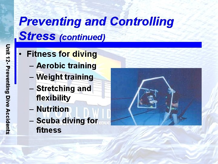 Preventing and Controlling Stress (continued) Unit 12 - Preventing Dive Accidents • Fitness for