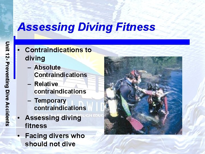 Assessing Diving Fitness Unit 12 - Preventing Dive Accidents • Contraindications to diving –