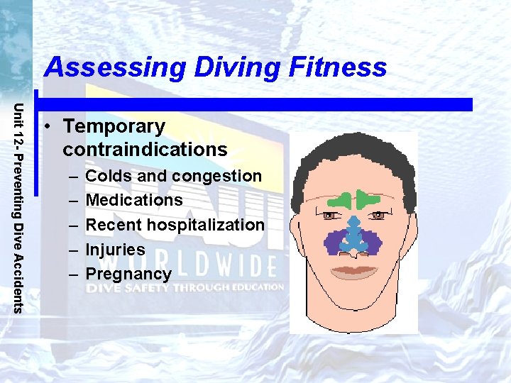 Assessing Diving Fitness Unit 12 - Preventing Dive Accidents • Temporary contraindications – –