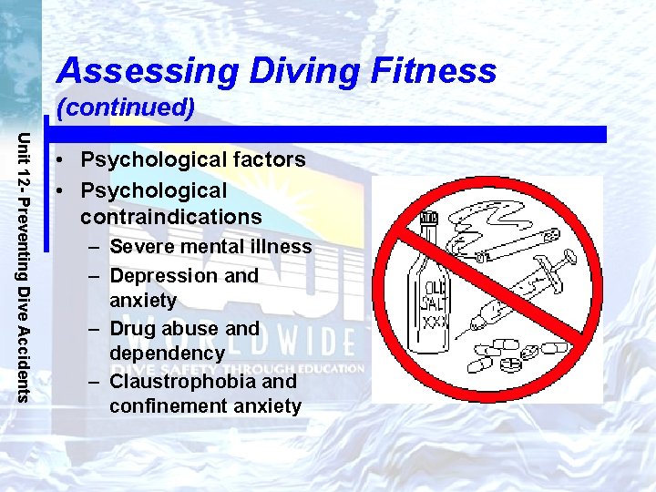 Assessing Diving Fitness (continued) Unit 12 - Preventing Dive Accidents • Psychological factors •