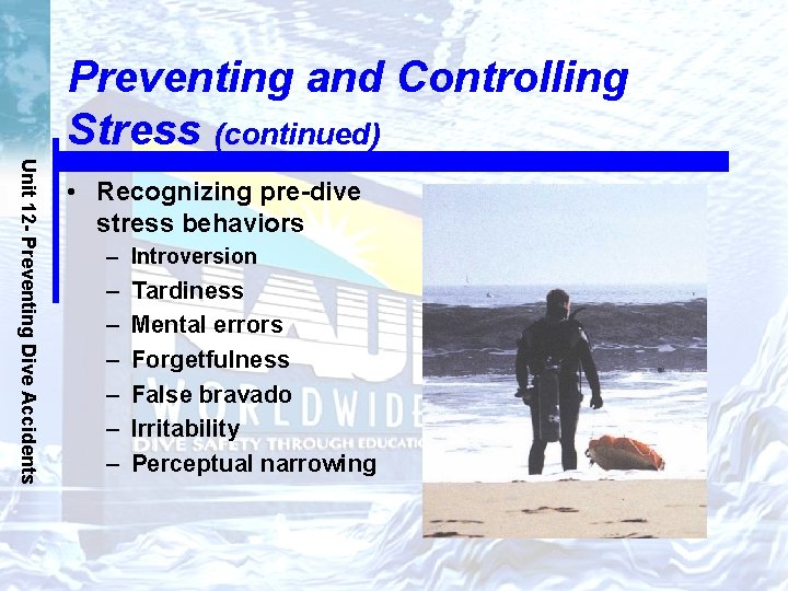 Preventing and Controlling Stress (continued) Unit 12 - Preventing Dive Accidents • Recognizing pre-dive