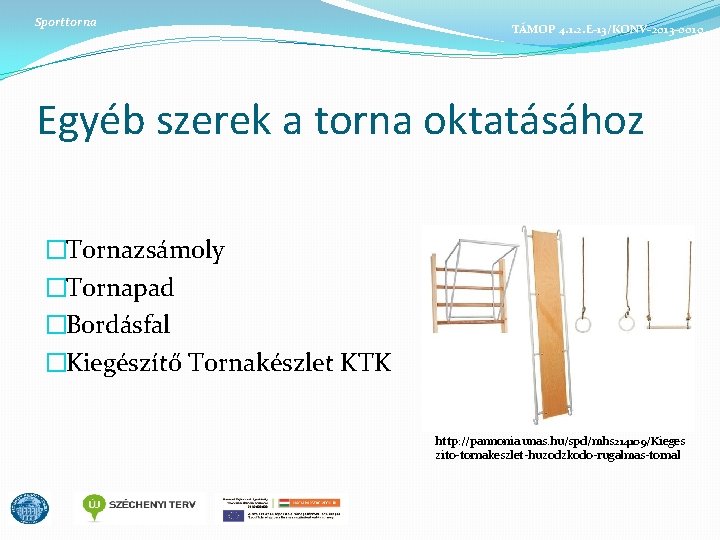 Sporttorna TÁMOP 4. 1. 2. E-13/KONV-2013 -0010 Egyéb szerek a torna oktatásához �Tornazsámoly �Tornapad