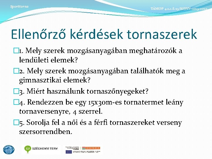 Sporttorna TÁMOP 4. 1. 2. E-13/KONV-2013 -0010 Ellenőrző kérdések tornaszerek � 1. Mely szerek