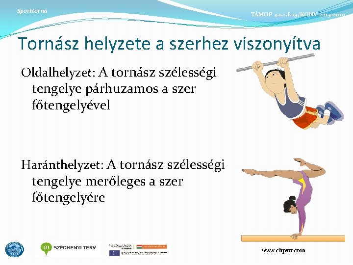 Sporttorna TÁMOP 4. 1. 2. E-13/KONV-2013 -0010 Tornász helyzete a szerhez viszonyítva Oldalhelyzet: A