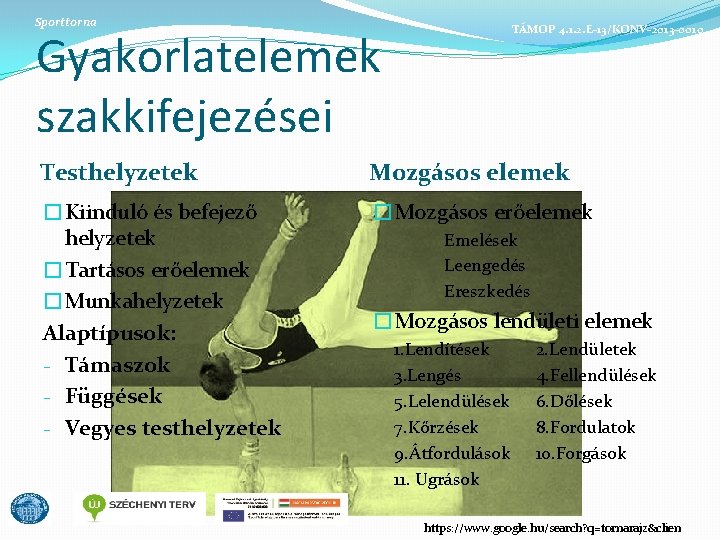 Sporttorna TÁMOP 4. 1. 2. E-13/KONV-2013 -0010 Gyakorlatelemek szakkifejezései Testhelyzetek Mozgásos elemek �Kiinduló és