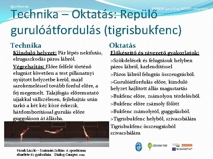 Sporttorna Technika – Oktatás: Repülő gurulóátfordulás (tigrisbukfenc) Technika Kiinduló helyzet: Pár lépés nekifutás, elrugaszkodás