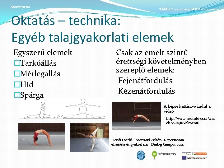 Sporttorna TÁMOP 4. 1. 2. E-13/KONV-2013 -0010 Oktatás – technika: Egyéb talajgyakorlati elemek Egyszerű