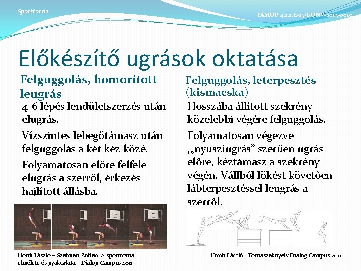 Sporttorna TÁMOP 4. 1. 2. E-13/KONV-2013 -0010 Előkészítő ugrások oktatása Felguggolás, homorított leugrás 4